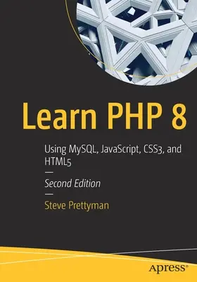 Naucz się PHP 8: Korzystanie z Mysql, Javascript, Css3 i Html5 - Learn PHP 8: Using Mysql, Javascript, Css3, and Html5