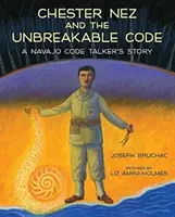 Chester Nez i kod nie do złamania: Historia mówcy kodowego Navajo - Chester Nez and the Unbreakable Code: A Navajo Code Talker's Story