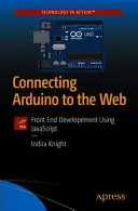 Podłączanie Arduino do sieci: Tworzenie front-endu przy użyciu JavaScript - Connecting Arduino to the Web: Front End Development Using JavaScript