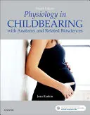 Fizjologia w okresie rozrodczym: Z anatomią i pokrewnymi naukami biologicznymi - Physiology in Childbearing: With Anatomy and Related Biosciences