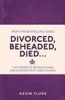 Rozwiedzeni, ścięci, zmarli... - Historia brytyjskich królów i królowych w małych kawałkach - Divorced, Beheaded, Died... - The History of Britain's Kings and Queens in Bite-sized Chunks