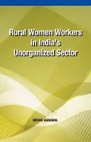 Kobiety pracujące na obszarach wiejskich w indyjskim sektorze niezorganizowanym - Rural Women Workers in India's Unorganized Sector