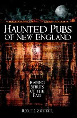 Nawiedzone puby Nowej Anglii: Wywoływanie duchów przeszłości - Haunted Pubs of New England: Raising Spirits of the Past
