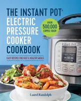 Elektryczny szybkowar Instant Pot: Łatwe przepisy na szybkie i zdrowe posiłki - The Instant Pot Electric Pressure Cooker Cookbook: Easy Recipes for Fast & Healthy Meals