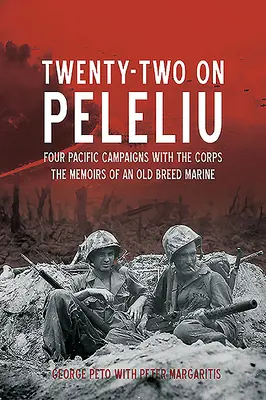 Dwadzieścia dwa na Peleliu: Cztery kampanie na Pacyfiku z Korpusem: Wspomnienia starego żołnierza piechoty morskiej - Twenty-Two on Peleliu: Four Pacific Campaigns with the Corps: The Memoirs of an Old Breed Marine