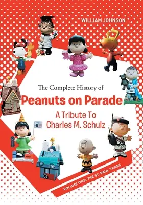 Kompletna historia Peanuts on Parade: Hołd dla Charlesa M. Schulza: Volume One: The St. Paul Years - The Complete History of Peanuts on Parade: A Tribute to Charles M. Schulz: Volume One: The St. Paul Years