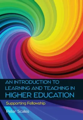 Wprowadzenie do uczenia się i nauczania w szkolnictwie wyższym: Supporting Fellowship - An Introduction to Learning and Teaching in Higher Education: Supporting Fellowship