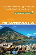 Gwatemala - Culture Smart! Niezbędny przewodnik po zwyczajach i kulturze - Guatemala - Culture Smart!: The Essential Guide to Customs & Culture