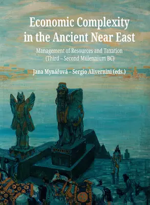 Złożoność gospodarcza na starożytnym Bliskim Wschodzie: Zarządzanie zasobami i opodatkowanie (trzecie i drugie tysiąclecie p.n.e.) - Economic Complexity in the Ancient Near East: Management of Resources and Taxation (Third-Second Millenium Bc)