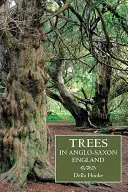 Drzewa w anglosaskiej Anglii: Literatura, wiedza i krajobraz - Trees in Anglo-Saxon England: Literature, Lore and Landscape