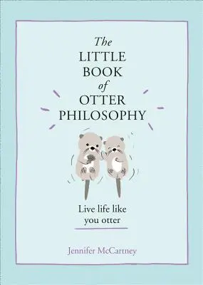 Mała księga filozofii wydry (małe księgi filozofii zwierząt) - The Little Book of Otter Philosophy (the Little Animal Philosophy Books)