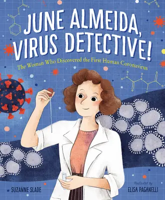 June Almeida, detektyw wirusów! Kobieta, która odkryła pierwszego ludzkiego koronawirusa - June Almeida, Virus Detective!: The Woman Who Discovered the First Human Coronavirus