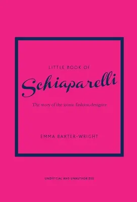 Little Book of Schiaparelli: Historia kultowego domu mody - Little Book of Schiaparelli: The Story of the Iconic Fashion House