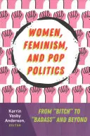 Kobiety, feminizm i polityka pop: Od „suki” do „badassa” i nie tylko” - Women, Feminism, and Pop Politics: From Bitch