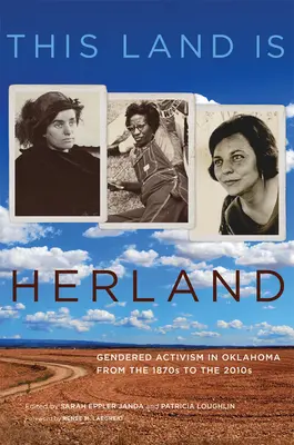 This Land Is Herland: Genderowy aktywizm w Oklahomie od lat 70. XIX wieku do 2010 roku - This Land Is Herland: Gendered Activism in Oklahoma from the 1870s to the 2010s