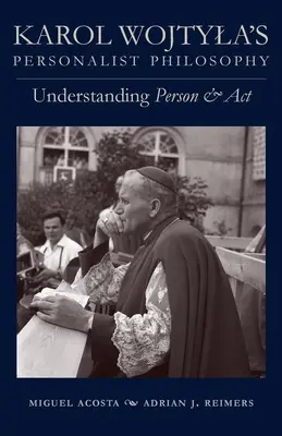 Filozofia personalistyczna Karola Wojtyły: Zrozumieć osobę i działać - Karol Wojtyla's Personalist Philosophy: Understanding Person and ACT