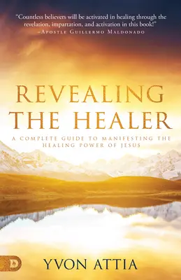 Revealing the Healer: Kompletny przewodnik po manifestowaniu uzdrawiającej mocy Jezusa - Revealing the Healer: A Complete Guide to Manifesting the Healing Power of Jesus