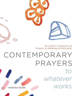 Contemporary Prayers to Whatever Works, 2: Kolekcja modlitw artysty do niczego w szczególności - Contemporary Prayers to Whatever Works, 2: An Artist's Collection of Prayers to Nothing-In-Particular