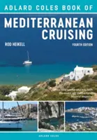 The Adlard Coles Book of Mediterranean Cruising: Wydanie 4 - The Adlard Coles Book of Mediterranean Cruising: 4th Edition