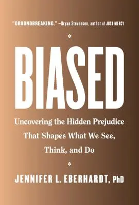 Uprzedzenia: Odkrywanie ukrytych uprzedzeń, które kształtują to, co widzimy, myślimy i robimy - Biased: Uncovering the Hidden Prejudice That Shapes What We See, Think, and Do