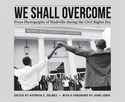 We Shall Overcome: Fotografie prasowe Nashville w erze praw obywatelskich - We Shall Overcome: Press Photographs of Nashville During the Civil Rights Era