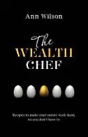 Wealth Chef - Przepisy, które sprawią, że twoje pieniądze będą ciężko pracować, abyś ty nie musiał tego robić - Wealth Chef - Recipes to Make Your Money Work Hard, So You Don't Have To