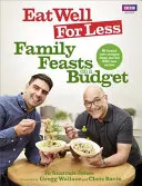 Eat Well for Less: Rodzinne uczty z ograniczonym budżetem - Eat Well for Less: Family Feasts on a Budget