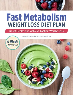 Szybki metabolizm - plan diety odchudzającej: Zresetuj zdrowie i osiągnij trwałą utratę wagi - Fast Metabolism Weight Loss Diet Plan: Reset Health and Achieve Lasting Weight Loss