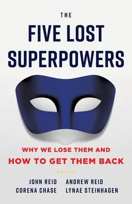 Pięć utraconych supermocy: Dlaczego je tracimy i jak je odzyskać? - The Five Lost Superpowers: Why We Lose Them and How to Get Them Back