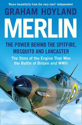 Merlin: The Power Behind the Spitfire, Mosquito and Lancaster: Historia silnika, który wygrał bitwę o Anglię i II wojnę światową - Merlin: The Power Behind the Spitfire, Mosquito and Lancaster: The Story of the Engine That Won the Battle of Britain and WWII