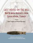 Ostatni dom na wzgórzu: Raporty z obszaru Bach z Catalhoyuk w Turcji - Last House on the Hill: Bach Area Reports from Catalhoyuk, Turkey