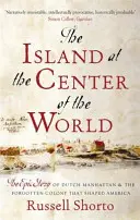 Wyspa w centrum świata - Epicka historia holenderskiego Manhattanu i zapomnianej kolonii, która ukształtowała Amerykę - Island at the Center of the World - The Epic Story of Dutch Manhattan and the Forgotten Colony that Shaped America