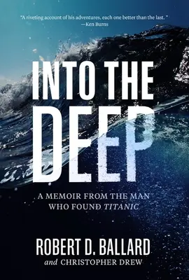 W głębiny: wspomnienia człowieka, który odnalazł Titanica - Into the Deep: A Memoir from the Man Who Found Titanic
