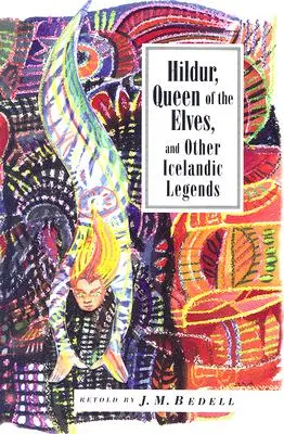 Hildur, królowa elfów i inne opowieści: Islandzkie opowieści ludowe - Hildur, Queen of the Elves and Other Stories: Icelandic Folktales