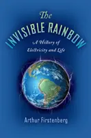 Niewidzialna tęcza: Historia elektryczności i życia - The Invisible Rainbow: A History of Electricity and Life