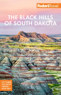 Fodor's Czarne Wzgórza Południowej Dakoty: Z Górą Rushmore i Parkiem Narodowym Badlands - Fodor's the Black Hills of South Dakota: With Mount Rushmore and Badlands National Park