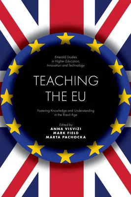 Nauczanie UE: Wspieranie wiedzy i zrozumienia w erze Brexitu - Teaching the Eu: Fostering Knowledge and Understanding in the Brexit Age