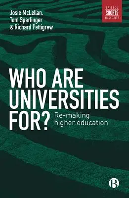 Dla kogo są uniwersytety? Ponowne tworzenie szkolnictwa wyższego - Who Are Universities For?: Re-Making Higher Education