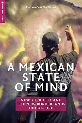 Meksykański stan umysłu: Nowy Jork i nowe pogranicza kulturowe - A Mexican State of Mind: New York City and the New Borderlands of Culture