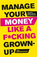 Manage Your Money Like a F*cking Grown-Up: Najlepsze porady dotyczące pieniędzy, których nigdy nie otrzymałeś - Manage Your Money Like a F*cking Grown-Up: The Best Money Advice You Never Got