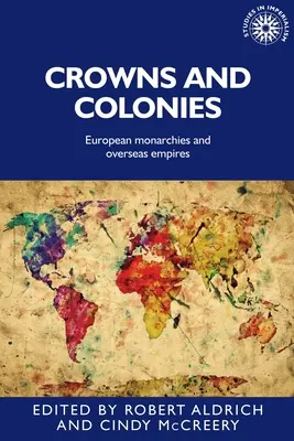 Korony i kolonie: Europejskie monarchie i zamorskie imperia - Crowns and Colonies: European Monarchies and Overseas Empires