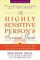 Poradnik przetrwania dla osób o wysokiej wrażliwości: Niezbędne umiejętności dobrego życia w nadmiernie stymulującym świecie - The Highly Sensitive Person's Survival Guide: Essential Skills for Living Well in an Overstimulating World