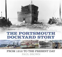 Historia Portsmouth Dockyard: Od 1212 roku do dziś - The Portsmouth Dockyard Story: From 1212 to the Present Day