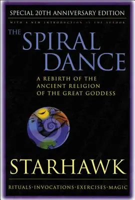 Taniec spiralny - 20. rocznica: Odrodzenie starożytnej religii bogini: wydanie z okazji 20-lecia - Spiral Dance, the - 20th Anniversary: A Rebirth of the Ancient Religion of the Goddess: 20th Anniversary Edition