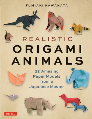 Realistyczne zwierzęta origami: 32 niesamowite papierowe modele od japońskiego mistrza - Realistic Origami Animals: 32 Amazing Paper Models from a Japanese Master