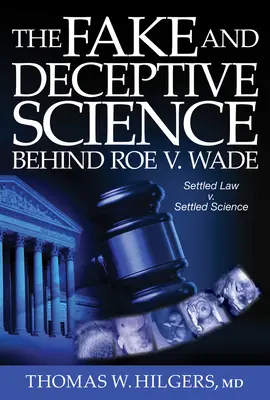 Fałszywa i zwodnicza nauka stojąca za Roe V. Wade: ustalone prawo czy ustalona nauka? - The Fake and Deceptive Science Behind Roe V. Wade: Settled Law? vs. Settled Science?