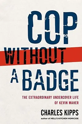 Cop Without a Badge: Niezwykłe życie Kevina Mahera pod przykrywką - Cop Without a Badge: The Extraordinary Undercover Life of Kevin Maher