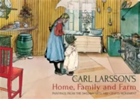 Dom, rodzina i gospodarstwo Carla Larssona: Obrazy szwedzkiego ruchu artystycznego i rzemieślniczego - Carl Larsson's Home, Family and Farm: Paintings from the Swedish Arts and Crafts Movement