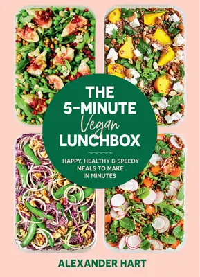 5-minutowy wegański lunchbox: Szczęśliwe, zdrowe i szybkie posiłki do przygotowania w kilka minut - The 5-Minute Vegan Lunchbox: Happy, Healthy & Speedy Meals to Make in Minutes