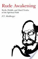 Niegrzeczne przebudzenie: Niebezpieczeństwa, pułapki i twarde prawdy duchowej ścieżki - Rude Awakening: Perils, Pitfalls, and Hard Truths of the Spiritual Path